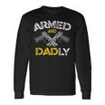 Armed And Dadly Armed And Deadly Dad Fathers Day Long Sleeve T-Shirt Gifts ideas