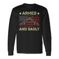 Armed And Dadly Deadly Father For Fathers Day 4 July Long Sleeve T-Shirt Gifts ideas