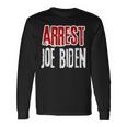 Arrest Joe Biden Lock Him Up Political Humor Long Sleeve T-Shirt Gifts ideas
