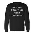 Ask Me About My Ninja Disguise Face Parody Long Sleeve T-Shirt Gifts ideas