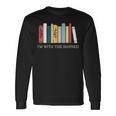 Im With The Banned Books I Read Banned Reader Books Lover Long Sleeve T-Shirt Gifts ideas