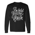 Be Bold And Trust The Vision Motivational Long Sleeve T-Shirt Gifts ideas