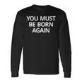 You Must Be Born Again Long Sleeve T-Shirt Gifts ideas
