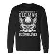 Boxing Never Underestimate An Old Man With Boxing Gloves Long Sleeve T-Shirt Gifts ideas