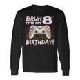 Bruh It's My 8Th Birthday Video Game 8Th Birthday Gaming Boy Long Sleeve T-Shirt Gifts ideas