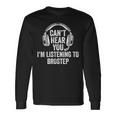 I Can't Hear You Listening To Brostep Long Sleeve T-Shirt Gifts ideas