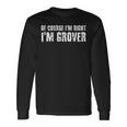 Of Course Im Right Im Grover Personalized Name Long Sleeve T-Shirt Gifts ideas