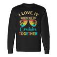Cruise Trip Vacation I Love It When We're Cruising Together Long Sleeve T-Shirt Gifts ideas