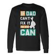 If Dad Cant Fix It No One Can Fathers Day Mechanic Dad Long Sleeve T-Shirt T-Shirt Gifts ideas