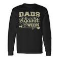 Dads Against Weeds Gardening Dad Joke Lawn Mowing Dad Long Sleeve T-Shirt Gifts ideas