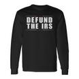 Defund The Irs Anti Irs Anti Government Politician Long Sleeve T-Shirt Gifts ideas