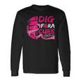 Dig For A Cure Breast Cancer Awareness Volleyball Pink Long Sleeve T-Shirt T-Shirt Gifts ideas