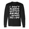 I Don't Always Watch Anime Japanese Animation Long Sleeve T-Shirt Gifts ideas