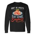 Don't Be Upsetti Eat Some Spaghetti Italian Food Pasta Lover Long Sleeve T-Shirt Gifts ideas