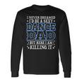 I Never Dreamed Id Be A Sexy Dance Dad Daddy Long Sleeve T-Shirt T-Shirt Gifts ideas