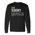 Ebony Name Im Ebony Im Never Wrong Long Sleeve T-Shirt Gifts ideas