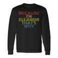 Because Im Eleanor Thats Why Personalized Name Long Sleeve T-Shirt Gifts ideas