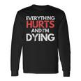 Everything Hurts Im Dying Fitness Workout Gym Women Long Sleeve T-Shirt Gifts ideas