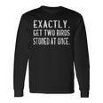 Exactly Get Two Birds Stoned At Once Long Sleeve T-Shirt Gifts ideas