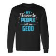 Fathers Day For Grandpa Favorite People Call Me Gedo Long Sleeve T-Shirt T-Shirt Gifts ideas