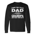 Fathers Day I Have Two Titles Dad And Grandpa Long Sleeve T-Shirt T-Shirt Gifts ideas