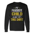 My Favorite Child Gave Me This Fathers Day Long Sleeve T-Shirt T-Shirt Gifts ideas