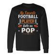 My Favorite Football Player Calls Me Pop Fathers Day Long Sleeve T-Shirt T-Shirt Gifts ideas