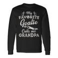 My Favorite Goalie Calls Me Grandpa Soccer Fathers Day Long Sleeve T-Shirt T-Shirt Gifts ideas