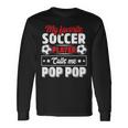 My Favorite Soccer Player Calls Me Pop Pop Fathers Day Cute Long Sleeve T-Shirt T-Shirt Gifts ideas