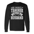Favorite Teacher Calls Me Husband Of A Teacher Husband Long Sleeve T-Shirt T-Shirt Gifts ideas
