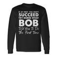 If At First You Don't Succeed Try Doing What Bob Joke Long Sleeve Gifts ideas