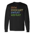 Fitness Lovers Gym Podcast Sweat Repeat Long Sleeve T-Shirt Gifts ideas
