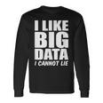 Behavior Analyst I Like Big Data I Cannot Lie Analyst Long Sleeve T-Shirt Gifts ideas