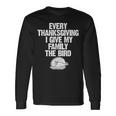 Every Thanksgiving I Give My Family The Bird Adult Long Sleeve T-Shirt Gifts ideas