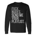 Music Fuck Nudes Send Me Your Playlist Graphic Long Sleeve T-Shirt Gifts ideas