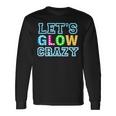 Party Let's Glow Crazy Birthday Party Birthday Glow Long Sleeve Gifts ideas
