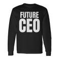 Future Ceo For The Upcoming Chief Executive Officer Long Sleeve T-Shirt Gifts ideas