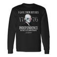 I Gave Them Bitches 1776 Independence Love Independence 1776 Long Sleeve T-Shirt Gifts ideas