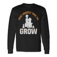 Give Yourself Time To Grow Strong Message Long Sleeve T-Shirt T-Shirt Gifts ideas