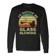 Glass Blowing Vintage I'd Rather Be Glass Blowing Long Sleeve T-Shirt Gifts ideas
