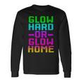 Glow Hard Or Glow Home 70S 80S Retro Colorful Party Long Sleeve Gifts ideas
