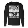 God ed Me Two Titles Dad And Uncle Fathers Day Long Sleeve T-Shirt T-Shirt Gifts ideas