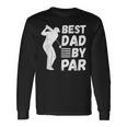 Golf Best Dad By Par Golfing Outfit Golfer Apparel Father Long Sleeve T-Shirt T-Shirt Gifts ideas