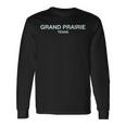 Grand Prairie Texas Perfect For City Events Grand Prairie Long Sleeve T-Shirt Gifts ideas