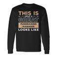 This Is What A Great Fundraising Manager Looks Like Long Sleeve T-Shirt Gifts ideas