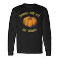 Grow Big Or Go Home Pumpkin Lover Long Sleeve T-Shirt Gifts ideas