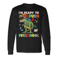 Happy First Day Of Preschool Im Ready To Crush Preschool Long Sleeve T-Shirt Gifts ideas