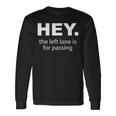 Hey Left Lane For Passing Road Rage Annoying Drivers Long Sleeve T-Shirt Gifts ideas