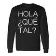 Hola Que Tal Latino American Spanish Speaker Long Sleeve T-Shirt Gifts ideas