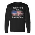 I Identify As An American Politics Us Flag Proud American Long Sleeve T-Shirt T-Shirt Gifts ideas
